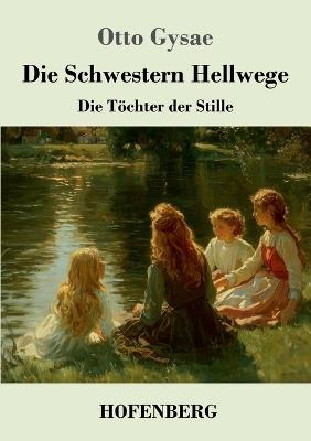 Die Schwestern Hellwege: Die Töchter der Stille - Otto Gysae - cover