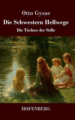Die Schwestern Hellwege: Die Töchter der Stille - Otto Gysae - cover