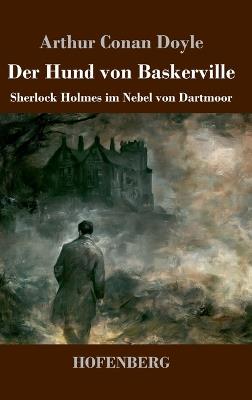 Der Hund von Baskerville: Sherlock Holmes im Nebel von Dartmoor - Arthur Conan Doyle - cover