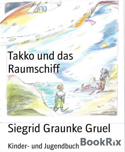 Takko und das Raumschiff - Siegrid Graunke Gruel - ebook