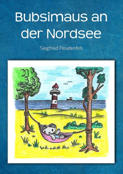 Bubsimaus an der Nordsee - Siegfried Freudenfels - ebook
