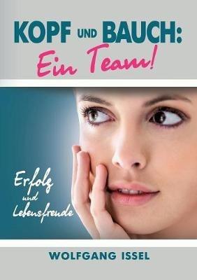 Kopf und Bauch: Ein Team!: Erfolg und Lebensfreude - Wolfgang Issel - cover
