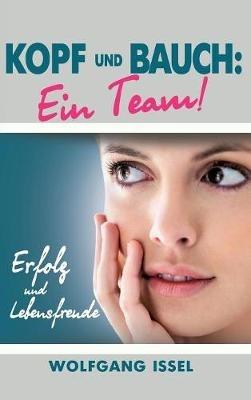 Kopf und Bauch: Ein Team!: Erfolg und Lebensfreude - Wolfgang Issel - cover