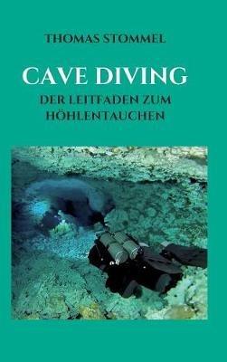 Cave Diving: Der Leitfaden Zum Höhlentauchen - Thomas Stommel - cover