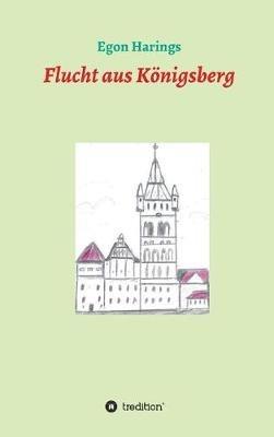 Flucht aus Königsberg - Egon Harings - cover
