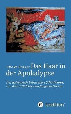 Das Haar in der Apokalypse: Das aufregende Leben eines Schafhaares von Anno 1356 bis zum Jüngsten Gericht. - Otto W Bringer - cover