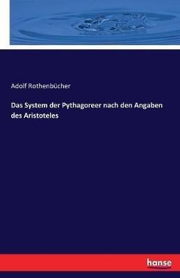 Das System der Pythagoreer nach den Angaben des Aristoteles - Adolf Rothenbücher - cover