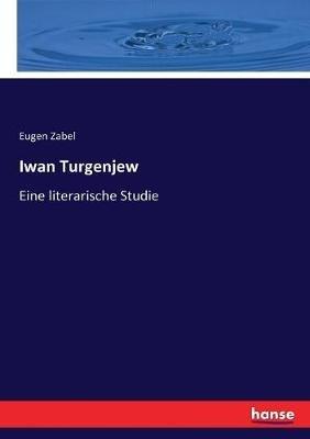 Iwan Turgenjew: Eine literarische Studie - Eugen Zabel - cover