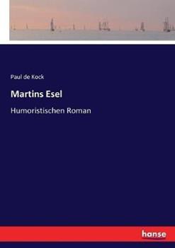 Libro in inglese Martins Esel: Humoristischen Roman  - Paul de Kock