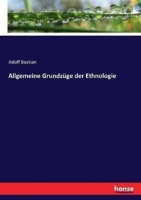Allgemeine Grundzüge der Ethnologie - Adolf Bastian - cover