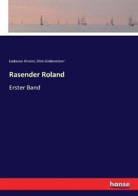 Rasender Roland: Erster Band - Lodovico Ariosto,Otto Gildemeister - cover