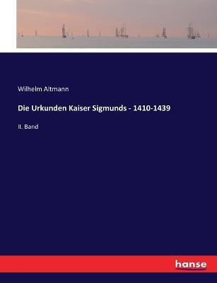 Die Urkunden Kaiser Sigmunds - 1410-1439: II. Band - Wilhelm Altmann - cover