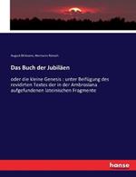 Das Buch der Jubiläen: oder die kleine Genesis: unter Beifügung des revidirten Textes der in der Ambrosiana aufgefundenen lateinischen Fragmente