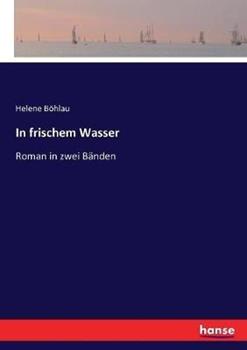 Libro in inglese In frischem Wasser: Roman in zwei Bänden  - Helene Böhlau