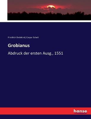 Grobianus: Abdruck der ersten Ausg., 1551 - Friedrich Dedekind,Caspar Scheit - cover