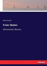 Freier Boden: Historischer Roman