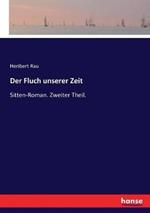 Der Fluch unserer Zeit: Sitten-Roman. Zweiter Theil.
