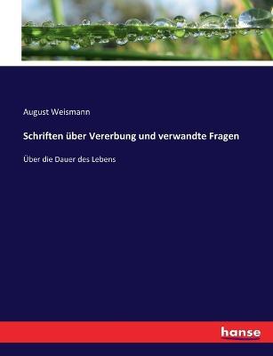 Schriften uber Vererbung und verwandte Fragen: UEber die Dauer des Lebens - August Weismann - cover