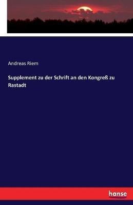 Supplement zu der Schrift an den Kongress zu Rastadt - Andreas Riem - cover