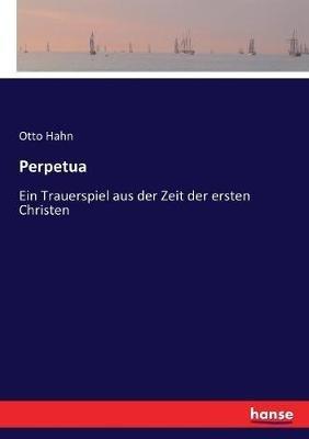 Perpetua: Ein Trauerspiel aus der Zeit der ersten Christen - Otto Hahn - cover