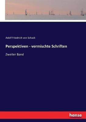 Perspektiven - vermischte Schriften: Zweiter Band - Adolf Friedrich Von Schack - cover