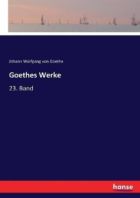 Goethes Werke: 23. Band - Johann Wolfgang Von Goethe - cover
