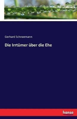 Die Irrtümer über die Ehe - Gerhard Schneemann - cover