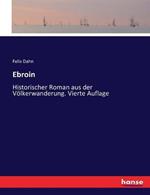 Ebroin: Historischer Roman aus der Voelkerwanderung. Vierte Auflage