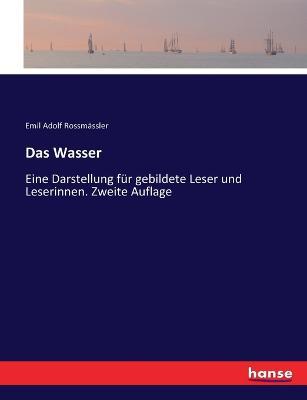 Das Wasser: Eine Darstellung fur gebildete Leser und Leserinnen. Zweite Auflage - Emil Adolf Rossmassler - cover
