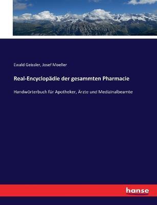 Real-Encyclopadie der gesammten Pharmacie: Handwoerterbuch fur Apotheker, AErzte und Medizinalbeamte - Ewald Geissler,Josef Moeller - cover