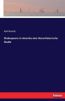 Shakespeare in Amerika eine literarhistorische Studie - Karl Knortz - cover