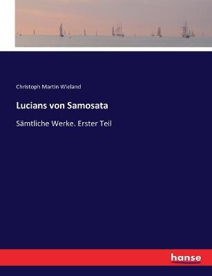 Lucians von Samosata: Samtliche Werke. Erster Teil - Christoph Martin Wieland - cover