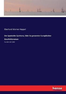 Der Spanische Quintana, Oder So genannter Europäischer Geschichtsroman: Aus dem Jahr 1686 - Eberhard Werner Happel - cover