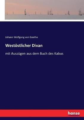 Westöstlicher Divan: mit Auszügen aus dem Buch des Kabus - Johann Wolfgang Von Goethe - cover