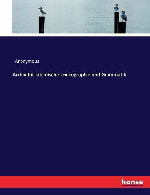 Archiv fur lateinische Lexicographie und Grammatik - Anonymous - cover
