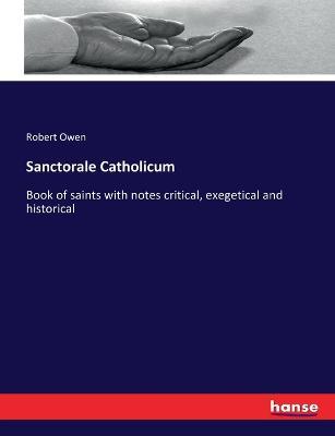 Sanctorale Catholicum: Book of saints with notes critical, exegetical and historical - Robert Owen - cover