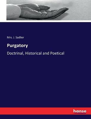 Purgatory: Doctrinal, Historical and Poetical - J Sadlier - cover
