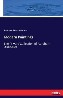 Modern Paintings: The Private Collection of Abraham Disbecker - cover