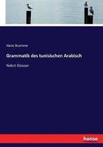 Grammatik des tunisischen Arabisch: Nebst Glossar