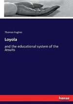 Loyola: and the educational system of the Jesuits
