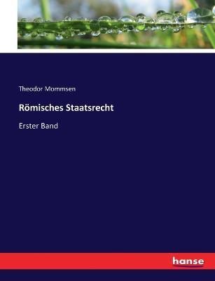 Römisches Staatsrecht: Erster Band - Theodor Mommsen - cover