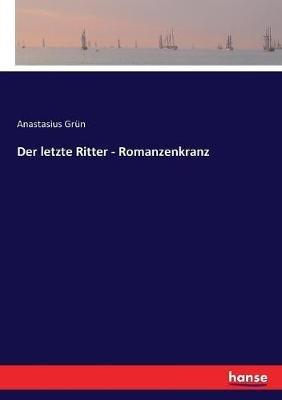 Der letzte Ritter - Romanzenkranz - Anastasius Grün - cover