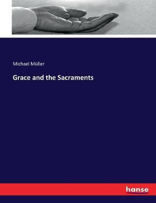 Grace and the Sacraments - Michael Muller - cover
