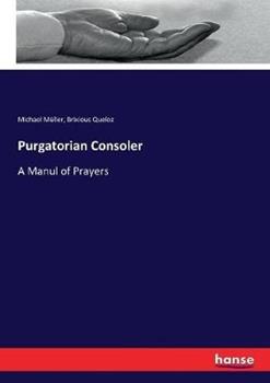 Libro inglese Purgatorian Consoler: A Manul of Prayers Michael Müller , Brixious Queloz