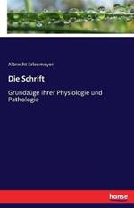 Die Schrift: Grundzüge ihrer Physiologie und Pathologie