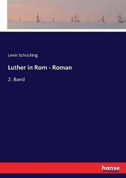 Libro in inglese Luther in Rom - Roman: 2. Band  - Levin Schücking