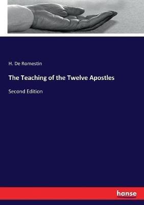 The Teaching of the Twelve Apostles: Second Edition - H De Romestin - cover