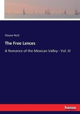 The Free Lances: A Romance of the Mexican Valley - Vol. III - Mayne Reid - cover