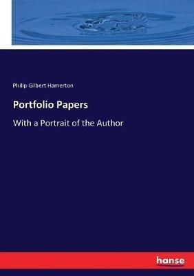 Portfolio Papers: With a Portrait of the Author - Philip Gilbert Hamerton - cover