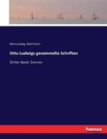 Otto Ludwigs gesammelte Schriften: Dritter Band. Dramen
